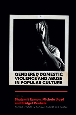 Gendered Domestic Violence and Abuse in Popular Culture - Ramon, Shulamit (Editor), and Lloyd, Michele (Editor), and Penhale, Bridget (Editor)