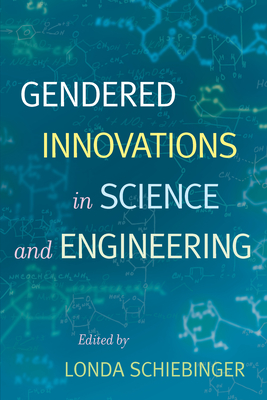 Gendered Innovations in Science and Engineering - Schiebinger, Londa (Editor)