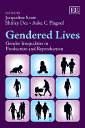 Gendered Lives: Gender Inequalities in Production and Reproduction - Scott, Jacqueline (Editor), and Dex, Shirley (Editor), and Plagnol, Anke C. (Editor)