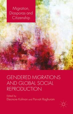 Gendered Migrations and Global Social Reproduction - Kofman, E, and Raghuram, P