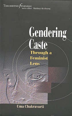 Gendering Caste: Through a Feminist Lens - Chakravarti, Uma