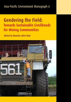 Gendering the Field: Towards Sustainable Livelihoods for Mining Communities - Lahiri-Dutt, Kuntala (Editor)