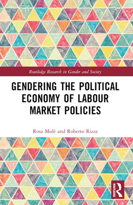 Gendering the Political Economy of Labour Market Policies - Mul, Rosa, and Rizza, Roberto