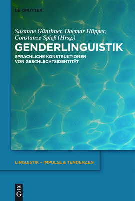 Genderlinguistik: Sprachliche Konstruktionen Von Geschlechtsidentitt - Gnthner, Susanne (Editor), and Hpper, Dagmar (Editor), and Spie, Constanze (Editor)