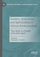 Genders, Sexualities, and Spiritualities in African Pentecostalism: 'your Body Is a Temple of the Holy Spirit'
