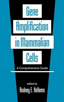 Gene Amplification in Mammalian Cells: A Comprehensive Guide - Kellems, Rodney E