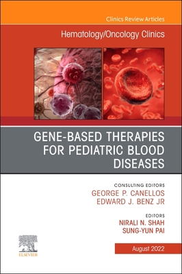 Gene-Based Therapies for Pediatric Blood Diseases, an Issue of Hematology/Oncology Clinics of North America: Volume 36-4 - Shah, Nirali N (Editor), and Pai, Sung-Yun, MD (Editor)