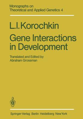 Gene Interactions in Development - Korochkin, L I, and Grossman, A (Translated by)