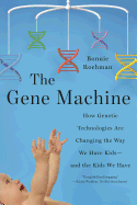 Gene Machine: How Genetic Technologies Are Changing the Way We Have Kids--and the Kids We Have