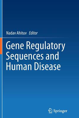 Gene Regulatory Sequences and Human Disease - Ahituv, Nadav (Editor)