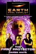 Gene Roddenberry's Earth: Final Conflict--The First Protector - White, James, and Saberhagen, Fred