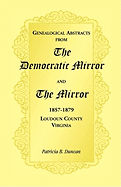 Genealogical Abstracts from the Democratic Mirror and the Mirror, 1857-1879, Loudoun County, Virginia