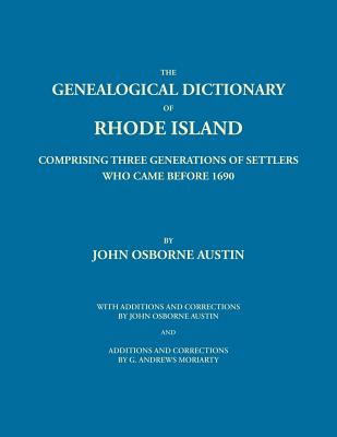 Genealogical Dictionary of Rhode Island: Comprising Three Generations of Settlers Who Came Before 1690. With Additions and Corrections by John Osborne - Austin, John Osborne