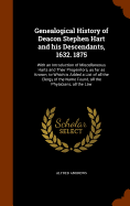 Genealogical History of Deacon Stephen Hart and his Descendants, 1632. 1875: With an Introduction of Miscellaneous Harts and Their Progenitors, as far as Known; to Which is Added a List of all the Clergy of the Name Found, all the Physicians, all the Law