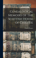 Genealogical Memoirs of the Scottish House of Christie