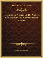 Genealogical Notices Of The Napiers Of Kilmahew In Dumbartonshire (1849)