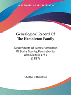 Genealogical Record Of The Hambleton Family: Descendants Of James Hambleton Of Bucks County, Pennsylvania, Who Died In 1751 (1887)