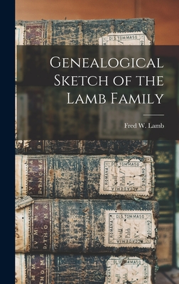 Genealogical Sketch of the Lamb Family - Lamb, Fred William (Creator)