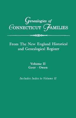 Genealogies of Connecticut Families, from the New England Historical and Genealogical Register. in Three Volumes. Volume II: Geer-Owen. Indexed - Roberts, Gary Boyd Ed