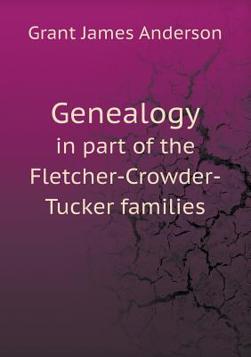 Genealogy in Part of the Fletcher-Crowder-Tucker Families - Anderson, Grant James