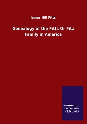 Genealogy of the Fitts Or Fitz Family in America - Fitts, James Hill