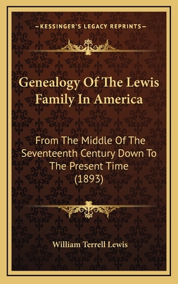 Genealogy of the Lewis Family in America: From the Middle of the Seventeenth Century Down to the Present Time (1893) - Lewis, William Terrell