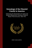 Genealogy of the Olmsted Family in America: Embracing the Descendants of James and Richard Olmsted and Covering a Period of Nearly Three Centuries, 1632-1912