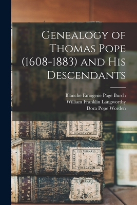 Genealogy of Thomas Pope (1608-1883) and his Descendants - Worden, Dora Pope, and Pope, Frank L 1840-1895, and Langworthy, William Franklin