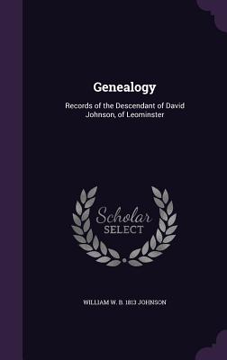 Genealogy: Records of the Descendant of David Johnson, of Leominster - Johnson, William W B 1813