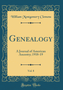 Genealogy, Vol. 8: A Journal of American Ancestry; 1918-19 (Classic Reprint)