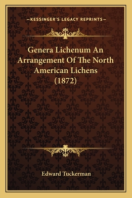 Genera Lichenum An Arrangement Of The North American Lichens (1872) - Tuckerman, Edward