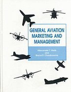 General Aviation Marketing and Management - Wells, Alexander T., and Chadbourne, Bruce D.