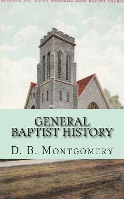 General Baptist History - Loveless, Alton (Editor), and Montgomery, D B