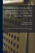 General Catalogue of Bowdoin College and the Medical School of Maine, 1794-1894: Including a Historical Sketch of the Institution During Its First Century; No. 2