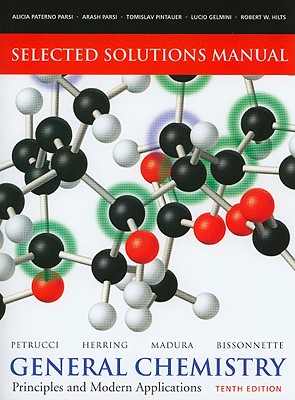 General Chemistry: Principles and Modern Applications: Selected Solutions Manual - Petrucci, Ralph H, and Herring, F Geoffrey, and Madura, Jeffry D