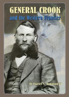 General Crook and the Western Frontier - Robinson, Charles M