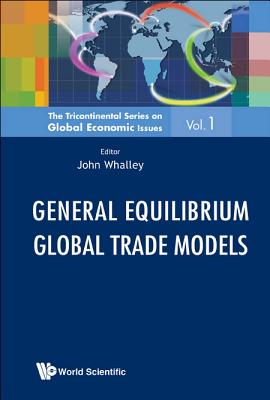 General Equilibrium Global Trade Models - Whalley, John (Editor)