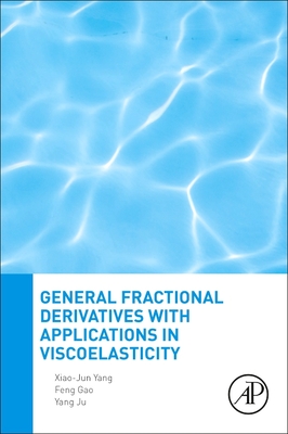 General Fractional Derivatives with Applications in Viscoelasticity - Yang, Xiao-Jun, and Gao, Feng, and Ju, Yang