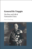 General He Yingqin: The Rise and Fall of Nationalist China