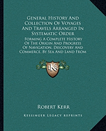 General History And Collection Of Voyages And Travels Arranged In Systematic Order: Forming A Complete History Of The Origin And Progress Of Navigation, Discovery And Commerce, By Sea And Land From The Earliest Ages To The Present Time V2