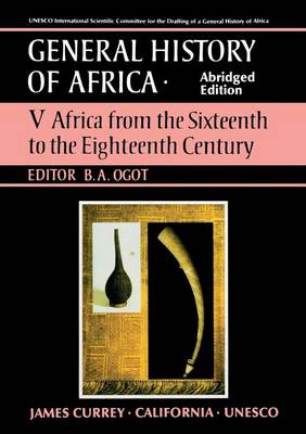 General History of Africa Volume 5 [Pbk Abridged]: Africa from the 16th to the 18th Century - Ogot, Bethwell A (Editor)