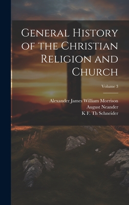 General History of the Christian Religion and Church; Volume 3 - Neander, August, and Morrison, Alexander James William, and Schneider, K F Th