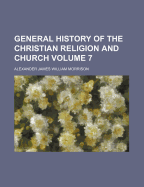 General History of the Christian Religion and Church Volume 7