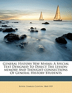 General History Way Marks; A Special Text Designed to Direct the Lesson-Memory and Thought-Connections of General History Students