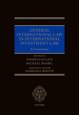 General International Law in International Investment Law: A Commentary - Kulick, Andreas (Volume editor), and Waibel, Michael (Volume editor)