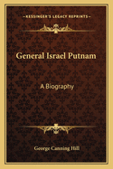 General Israel Putnam: A Biography