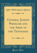 General Joseph Wheeler and the Army of the Tennessee (Classic Reprint)