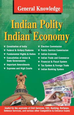 General Knowledge Indian Polity and Economy: Everything an Educated Person is Expected to be Familiar with About Indian Politics & Economy - Kumar, Prasoon