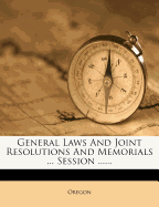 General Laws and Joint Resolutions and Memorials ... Session ......