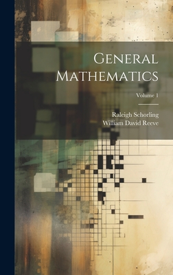 General Mathematics; Volume 1 - Schorling, Raleigh, and Reeve, William David